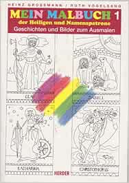 Mein Malbuch Der Heiligen Und Namenspatrone Geschichten Und Bilder Zum Ausmalen Bd 1 Heinz Grossmann Ruth Vogelsang Amazon De Bucher Mein Malbuch Der Heiligen Und Namenspatrone Geschichten Und Bilder Zum Ausmalen Bd 1 Heinz Grossmann Ruth Vogelsang Amazon De Bucher