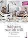 Individuell wohnen: Wohnen wie ich will. Schritt-für-Schritt zur individuellen Wohnung. Ein Wohnideen Buch mit verschiedenen Wohnstilbeispielen. Farbe bekennen, einrichten und wohnen. by Birgit Stummer