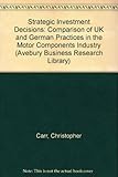 Image de Strategic Investment Decisions: A Comparison of Uk and German Practices in the Motor Components Industry