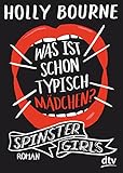 Spinster Girls - Was ist schon typisch Mädchen?: Roman by Holly Bourne, Nina Frey