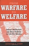 Image de From Warfare to Welfare: Defense Intellectuals and Urban Problems in Cold War America