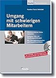 Umgang mit schwierigen Mitarbeitern: Arbeitsrechtliche Fehler vermeiden. Konkrete Fälle mit Handlungsanleitungen. Mit Führungsinstrumenten und Gesprächsleitfäden. (Haufe Praxis-Ratgeber) by 