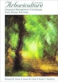 Arboriculture: Integrated Management of Landscape Trees, Shrubs, and Vines: Care of Trees, Shrubs and Vines in the Landscape by