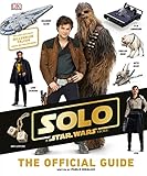 Solo: A Star Wars Story The Official Guide by 