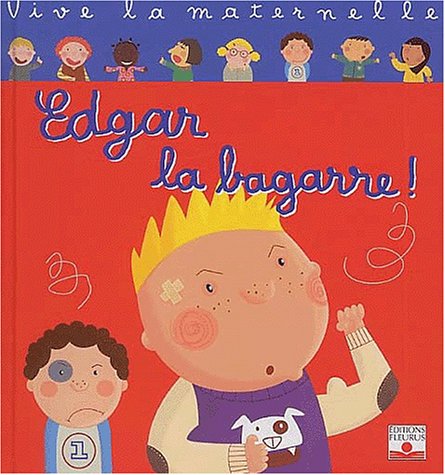 Vive la maternelle : Edgar la bagarre !
