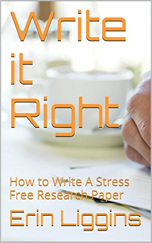 Download Write it Right: How to Write A Stress Free Research Paper