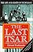 The Last Tsar: Life and Death of Nicholas II by