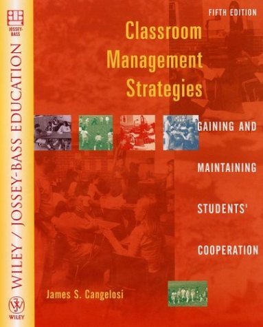 Classroom Management Strategies: Gaining and Maintaining Students' Cooperation (Wiley/Jossey-Bass Education) by James S. Cangelosi (2003-02-20)