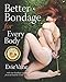 Better Bondage for Every Body: With Rope Bondage Experts From Around the World by 
