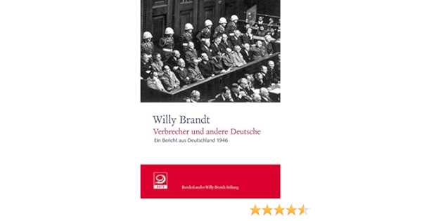 Verbrecher Und Andere Deutsche Ein Bericht Aus Deutschland 1946 Willy Brandt Dokumente By Willy Brandt 2007 10 08 Amazon De Willy Brandt Bucher