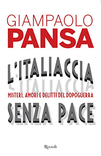 L'Italiaccia senza pace. Misteri, amori e delitti del dopoguerra