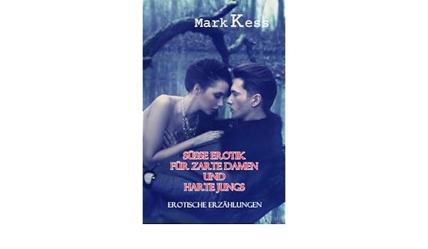 Süße Erotik Für Zarte Damen Und Harte Jungs Erotische - 
