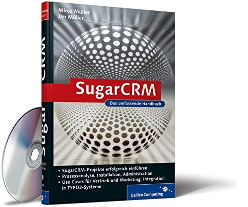 SugarCRM: Planung, Implementierung, Praxiseinsatz, Prozessanalyse, Systemaufbau, Betrieb, Use Cases für Vertrieb und Marketing, Integration in TYPO3-Systeme (Galileo Computing)