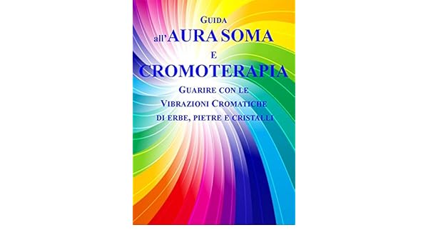 Guida Allaura Soma E Cromoterapia Guarire Con Le