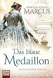 Das blaue Medaillon: Historischer Roman von Martha Sophie Marcus