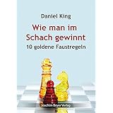 Wie man im Schach gewinnt: 10 goldene Faustregeln