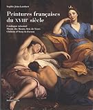 Image de Peintures françaises du XVIIIème siècle. Catalogue raisonné Musée des Beaux-Arts de Tours, Château d'Azay-le Ferron