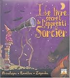 Le livre secret de l'apprenti Sorcier : Bricolages, Recettes, Légendes