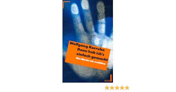 Dann Hab Ich S Einfach Gemacht Was Morder Mir Erzahlten Amazon De Korruhn Wolfgang Bucher