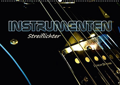 INSTRUMENTEN Streiflichter (Wandkalender 2017 DIN A2 quer): Musikinstrumente in Low-key Fotografie mit interessanten Farbeffekten. (Monatskalender, 14 Seiten ) (CALVENDO Kunst)