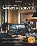 The Definitive Guide to DaVinci Resolve 15: Editing, Color, Audio, and Effects (The Blackmagic Design Learning Series) by Dion Scoppettuolo, Paul Saccone