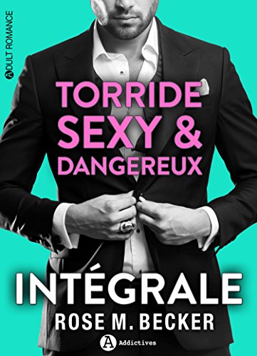 Torride, sexy et dangereux - L'intégrale par [Becker, Rose M. ]