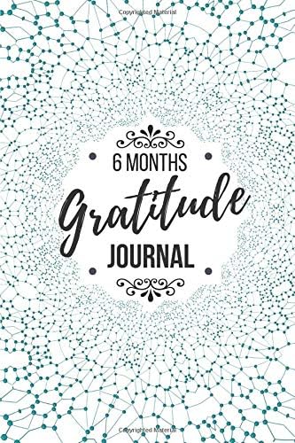 6 Months Gratitude Journal: A Mindful Practice for Lifetime of Happiness