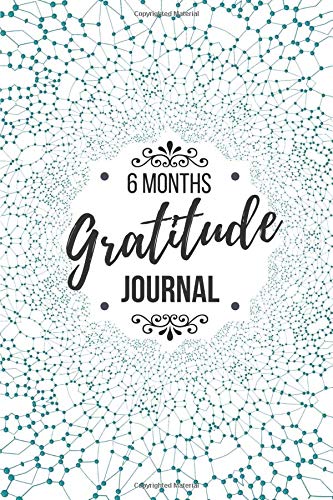 6 Months Gratitude Journal: A Mindful Practice for Lifetime of Happiness