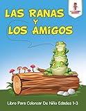 Las Ranas Y Los Amigos: Libro Para Colorear De Niño Edades 1-3