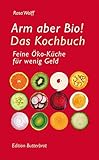 Image de Arm aber Bio!: Das Kochbuch. Feine Öko-Küche für wenig Geld