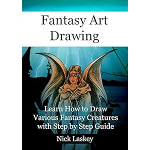 Fantasy Art Drawing: Learn How to Draw Various Fantasy Creatures with Step by Step Gu