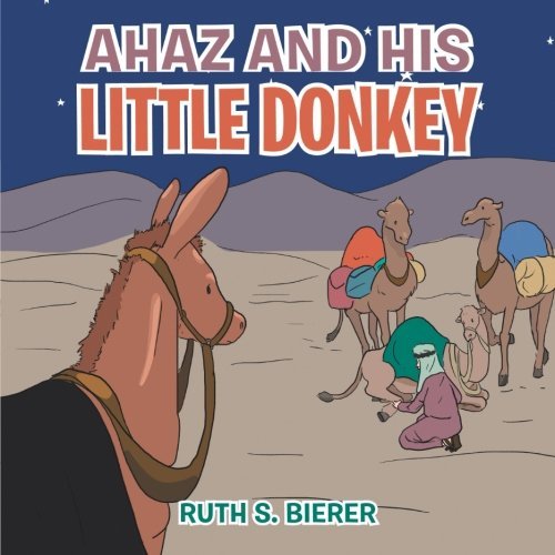 Download Ahaz and His Little Donkey by Ruth S. Bierer (2012-12-13) Download Ahaz and His Little Donkey by Ruth S. Bierer (2012-12-13)