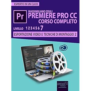 Premiere Pro CC Corso Completo. Volume 7: Esportazione video e tecniche di montaggio (II) (Esperto in un click) Premiere Pro CC Corso Completo. Volume 7: Esportazione video e tecniche di montaggio (II) (Esperto in un click)
