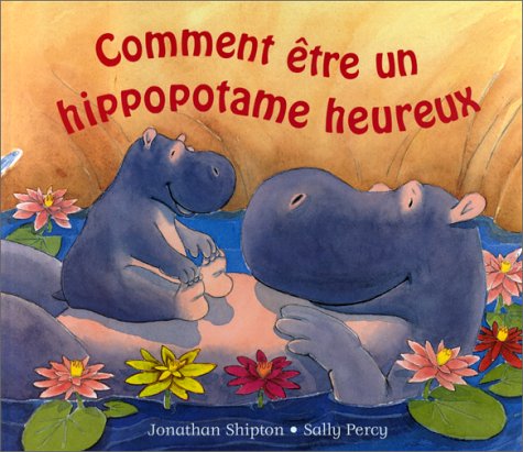 couverture de : Comment &ecirc;tre un hippopotame heureux