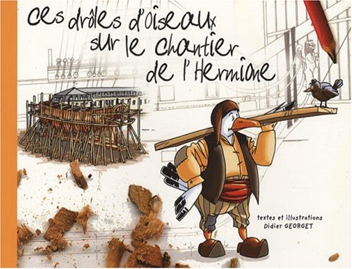 couverture de : Ces dr&ocirc;les d'oiseaux sur le chantier de l'Hermione
