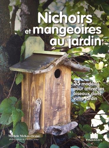Nichoirs et mangeoires au jardin : 35 modèles pour attirer les oiseaux dans votre jardin francais
