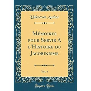 Mémoires Pour Servir a l'Histoire Du Jacobinisme, Vol. 4 (Classic Reprint)
