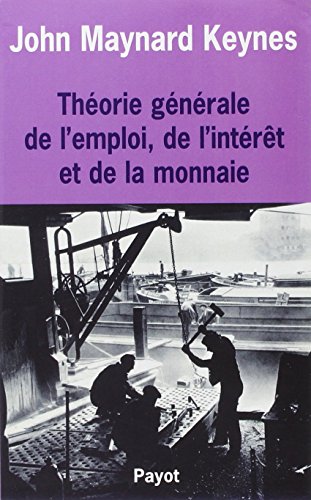 Théorie générale de l'emploi de l'intérêt et de la monnaie Théorie générale de l'emploi de l'intérêt et de la monnaie