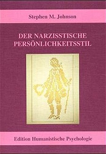 Der narzisstische Persönlichkeitsstil: Integratives Modell und therapeutische Praxis (EHP - Edition Humanistische Psychologie)