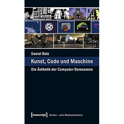 [PDF] Download Kunst, Code und Maschine: Die Á„sthetik der Computer-Demoszene (Kultur- und Medientheorie) Kostenlos