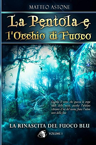 Download La rinascita del fuoco blu: Un sorprendente fantasy per ragazzi (La Pentola e l'Occhio di Fuoco Vol. 1) Download La rinascita del fuoco blu: Un sorprendente fantasy per ragazzi (La Pentola e l'Occhio di Fuoco Vol. 1)