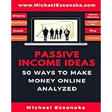 Passive Income Ideas: 50 Ways to Make Money Online Analyzed (Blogging, Dropshipping, Shopify, Photography, Affiliate Marketing, Amazon FBA, Ebay, YouTube Etc.)