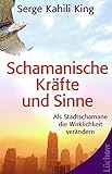 Schamanische Kräfte und Sinne: Als Stadt-Schamane die Wirklichkeit verändern by 