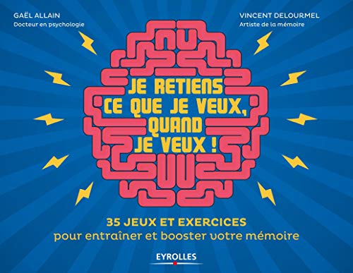 Je retiens ce que je veux, quand je veux !: 35 jeux et exercices pour entraîner et booster votre mémoire. Je retiens ce que je veux, quand je veux !: 35 jeux et exercices pour entraîner et booster votre mémoire.