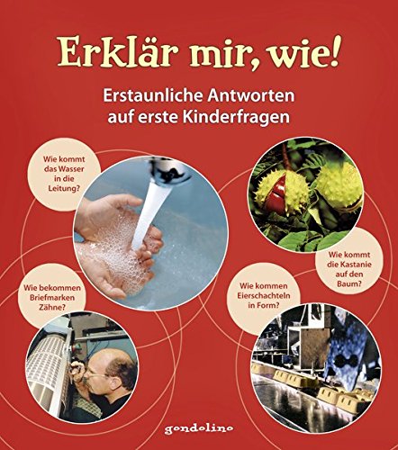Erklär mir, wie!: Erstaunliche Antworten auf erste Kinderfragen