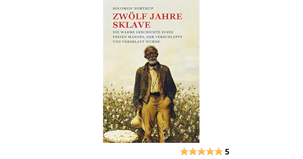 Zwolf Jahre Sklave 12 Years A Slave Die Wahre Geschichte Eines Freien Mannes Der Verschleppt Und Versklavt Wurde Amazon De Northup Solomon Eisenhofer Hannelore Konrad Ailin Bucher