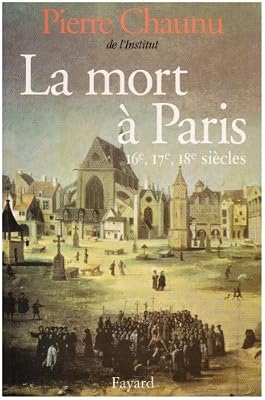 Pierre Chaunu La Mort À Paris - 16e, 17e, 18e Siècles