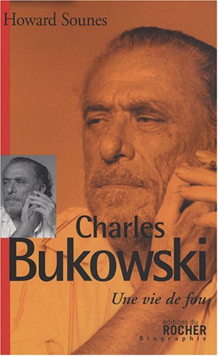 Charles Bukowski, une vie de fou