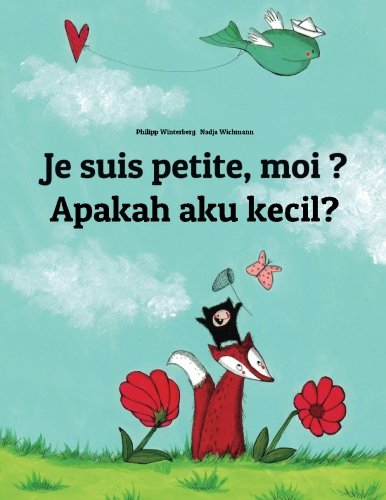 Download Je suis petite, moi ? Apakah saya kecil?: Un livre d'images pour les enfants (Edition bilingue français-indonésien) Download Je suis petite, moi ? Apakah saya kecil?: Un livre d'images pour les enfants (Edition bilingue français-indonésien)