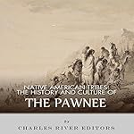 Native American Tribes: The History and Culture of the Pawnee